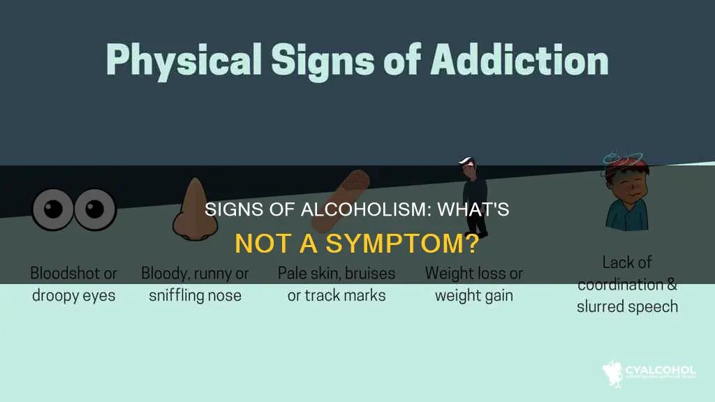 which of these is not a symptom of alcoholism