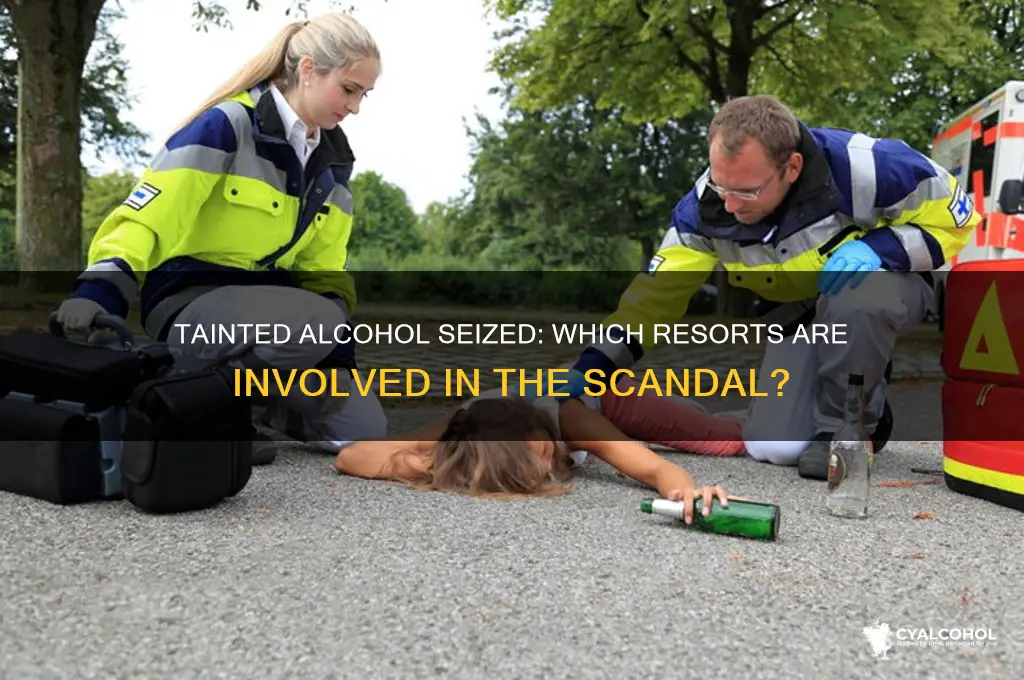 which resorts had tainted alcohol seized