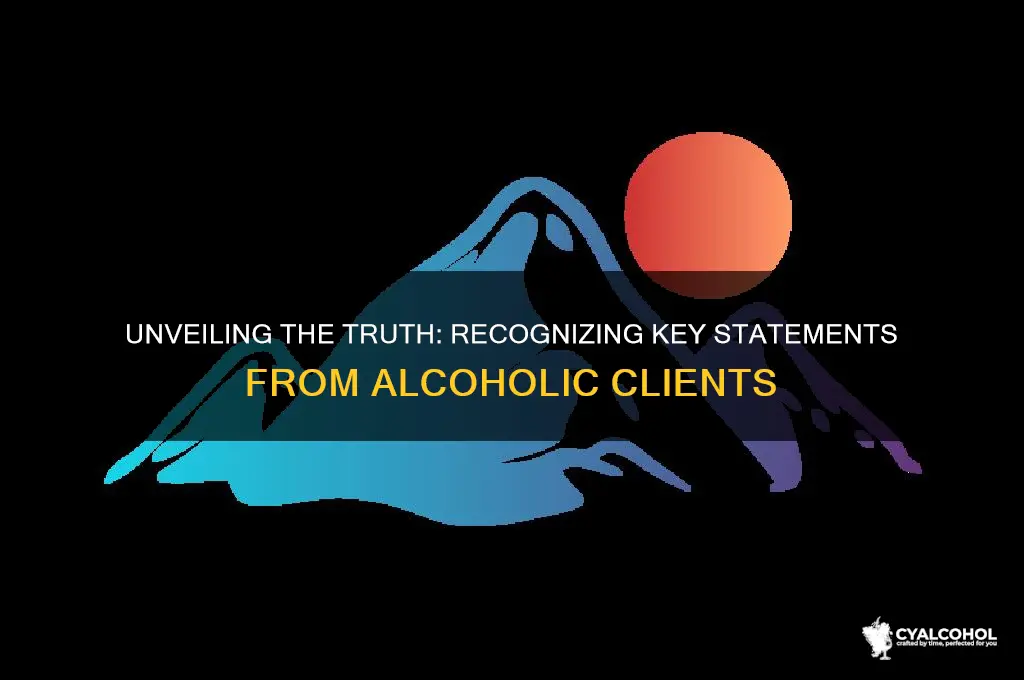 which statement if made by the alcoholic client