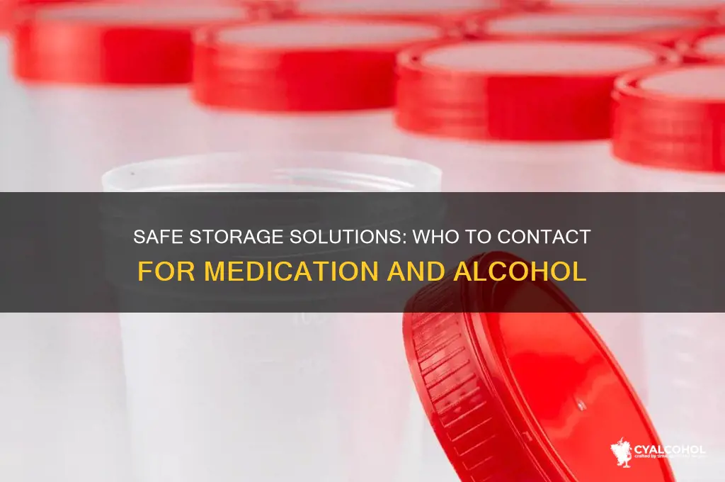who to contact for medication and alcohol storage