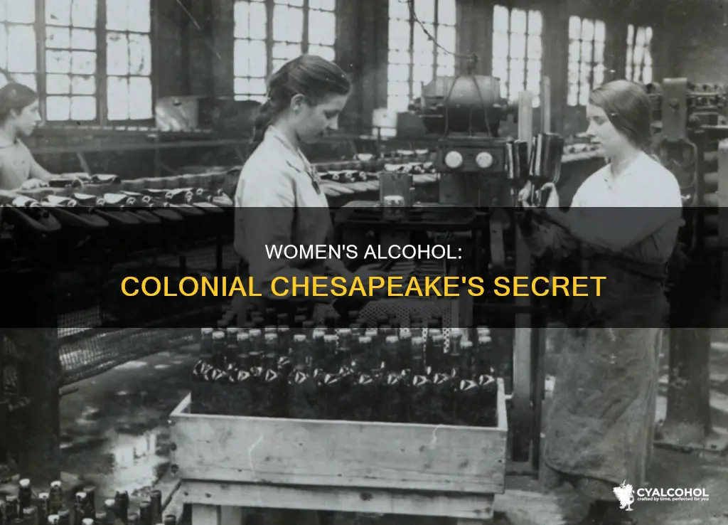why alcohol produced by women in the early colonial chesapeake