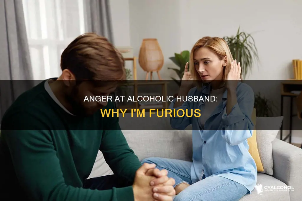 why am i so angry at my alcoholic husband