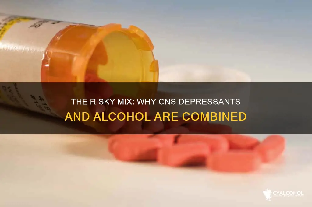 why are cns depressants often combined with alcohol