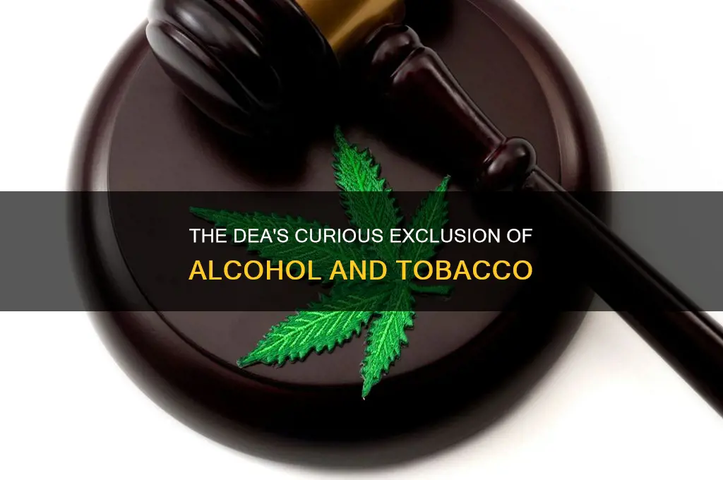 why arent tobacco and alcohol on the dea scheduling list
