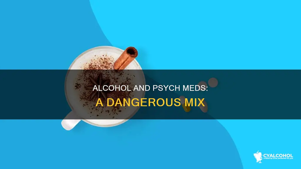 why cant alcohol and psych meds be ta ken together