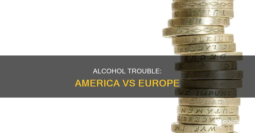 why did america have alcohol trouble and europe did not