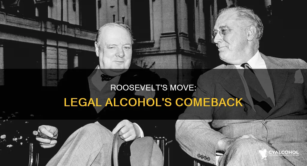 why did pres roosevelt allow alcohol to be legal again