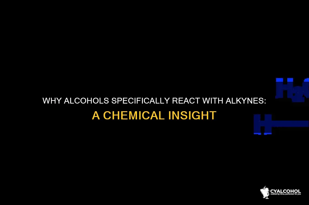 why do alcohols only react with alkine groups