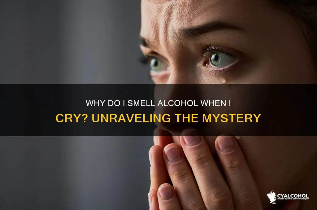 why do i smell alcohol when i cry