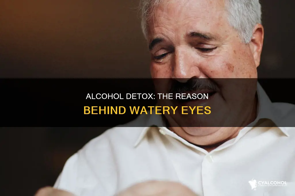 why do my eyes water when detoxing from alcohol