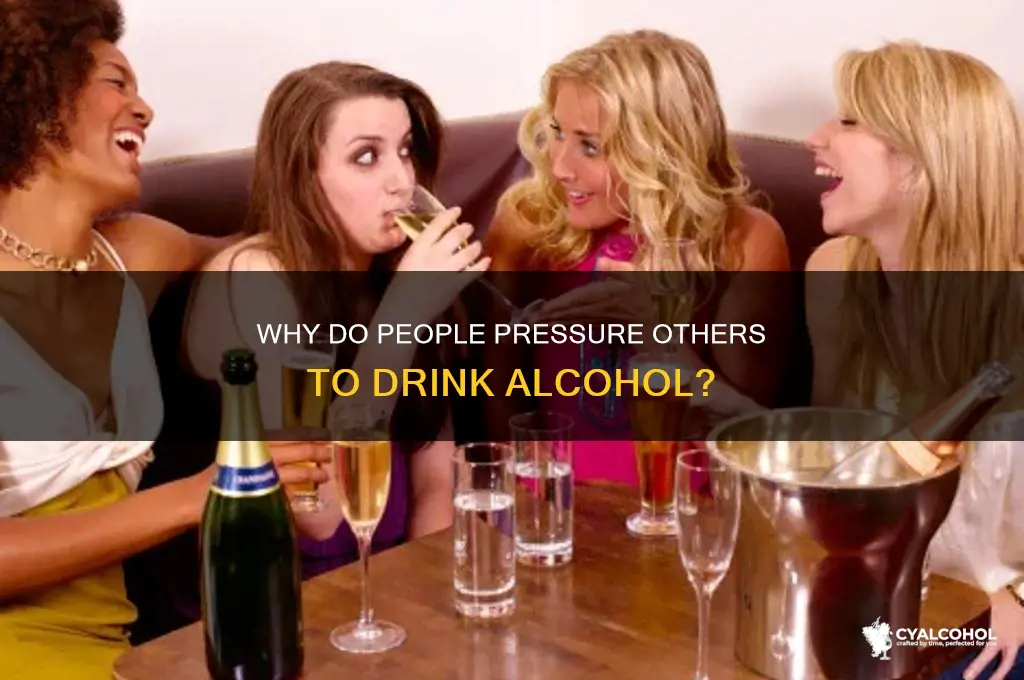 why do people force others to dring alcohol