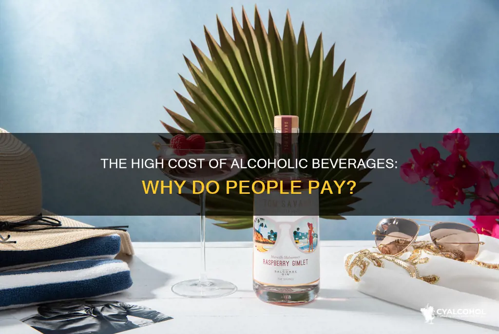 why do people pay alot of money for alcoholic beverages