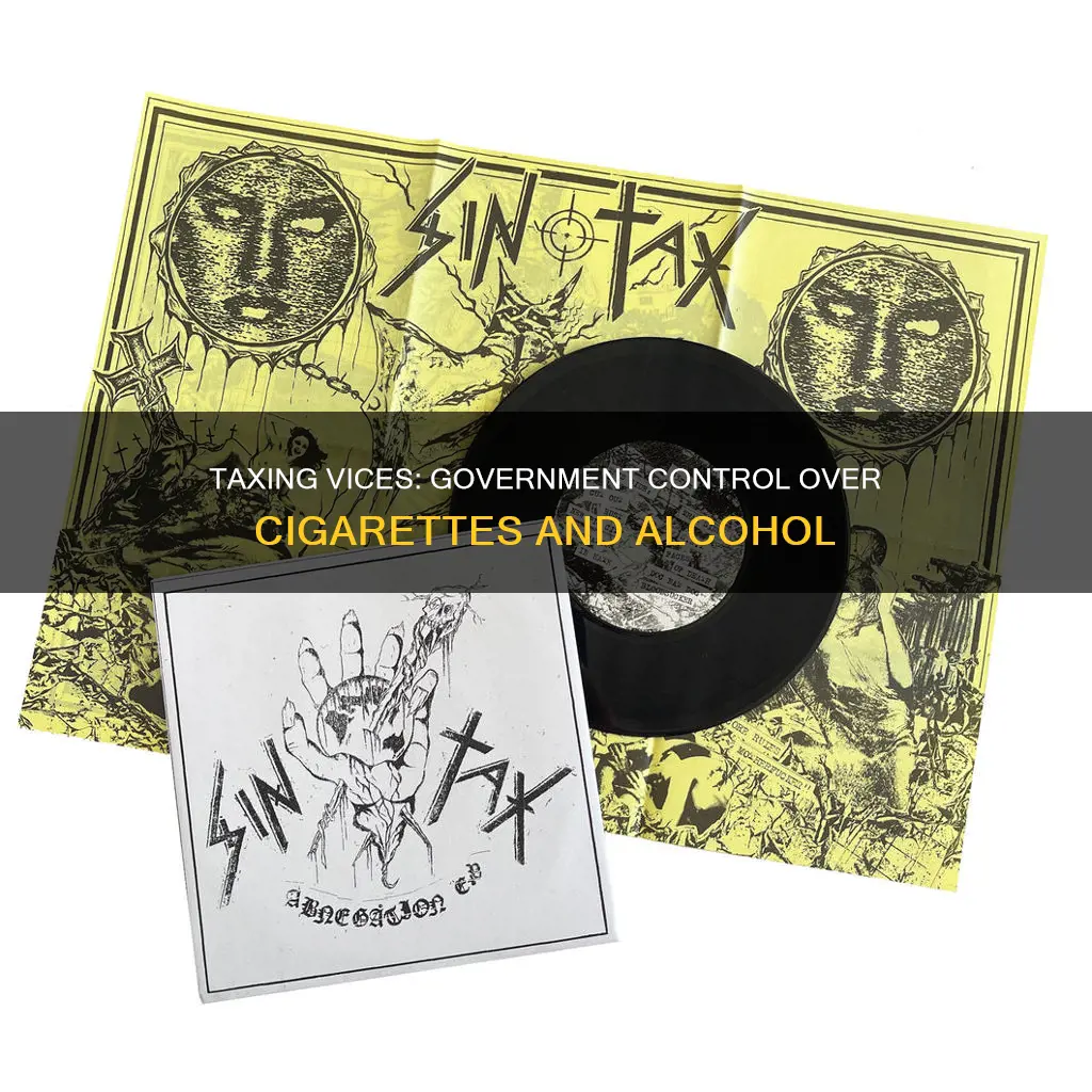 why do the government tax and regulate cigarette and alcohol