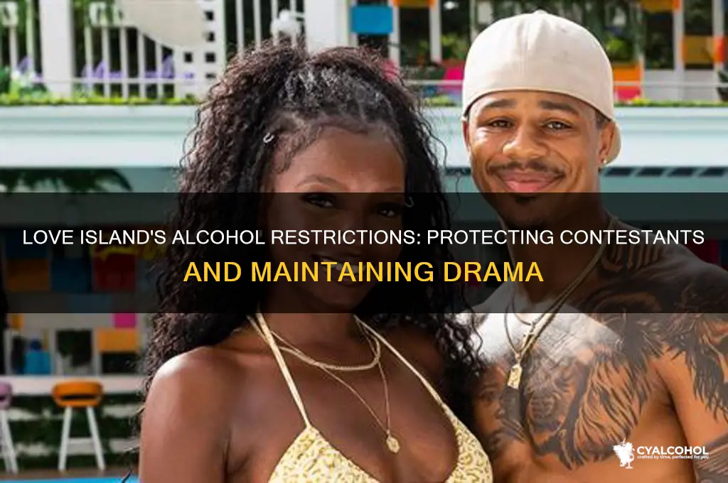 why do they limit alcohol on love island