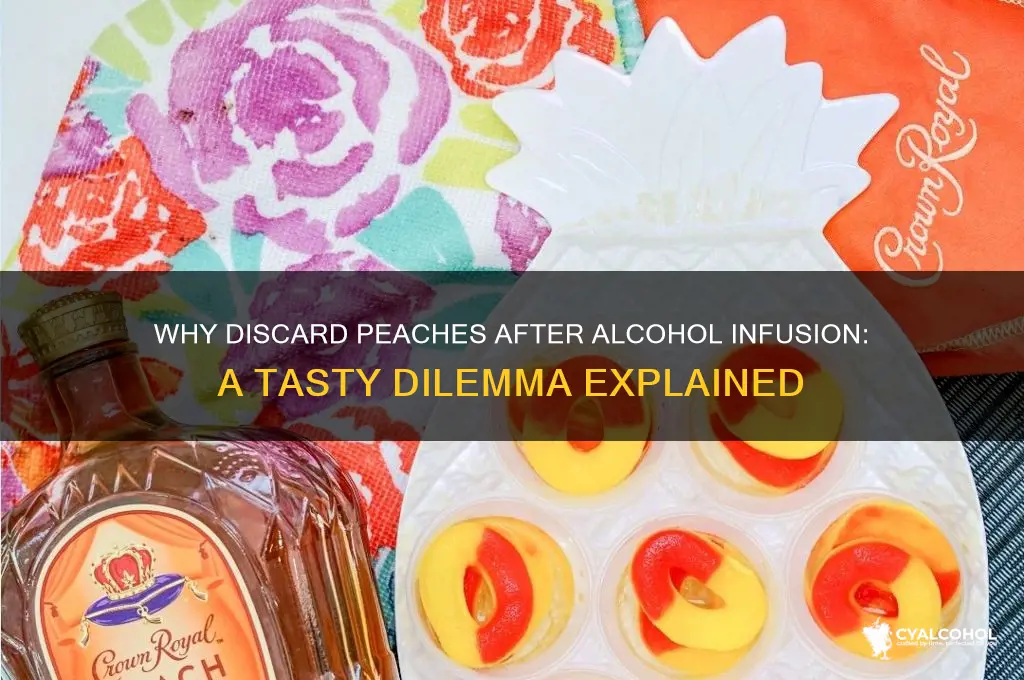 why do you discard peaches after infusing alcohol