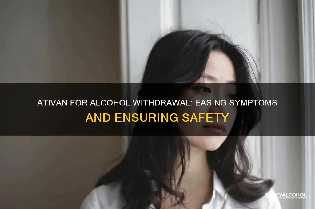 why do you give ativan for alcohol withdrawal