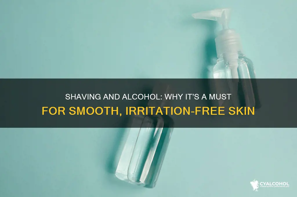 why do you need alcohol when you shavbe