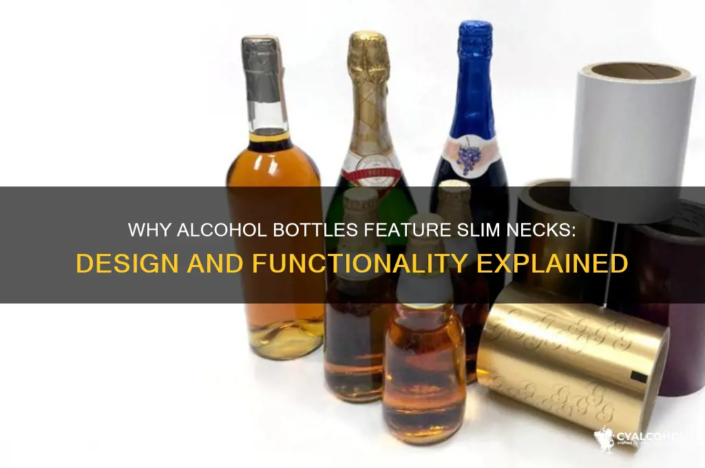 why does alcohol bottles have a slim neck