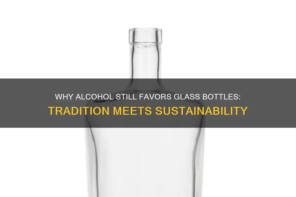 why does alcohol still come in glass bottles