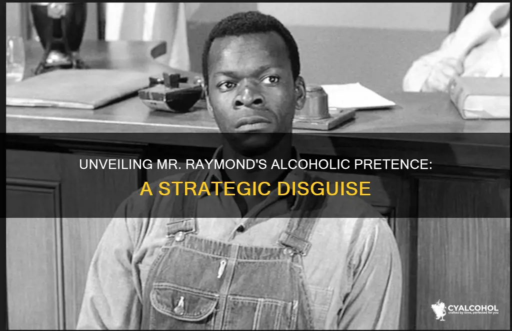 why does mr dolphus raymond pretend to be an alcoholic