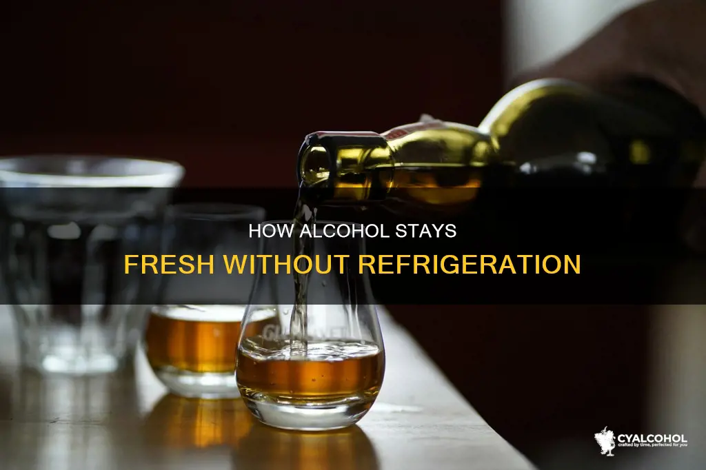 why does some alcohol not need to be refrigerated