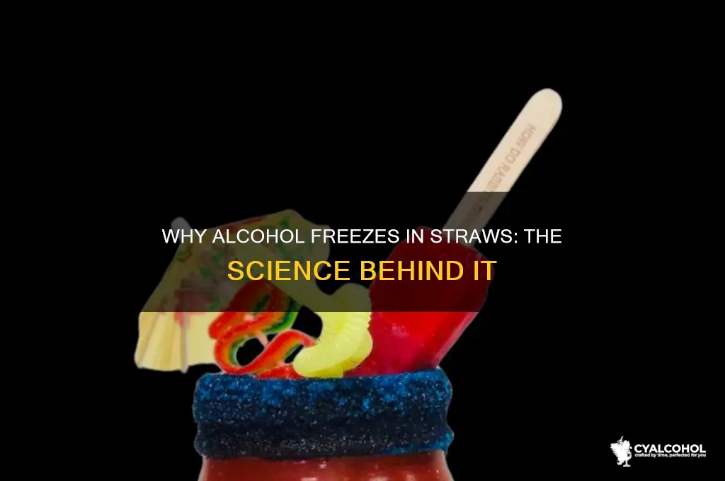 why does the alcohole freeze in my straw