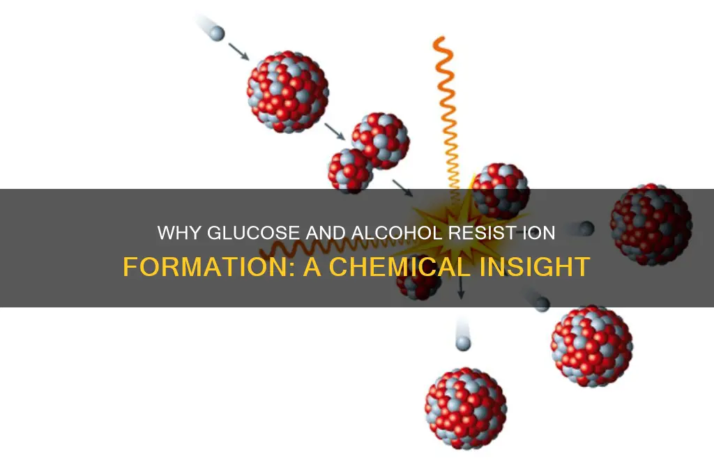why glucose and alcohol do not form ions
