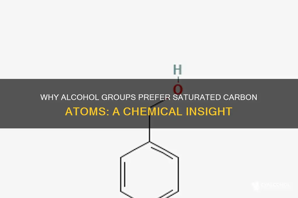 why is alcohol always attached to saturated carbobn