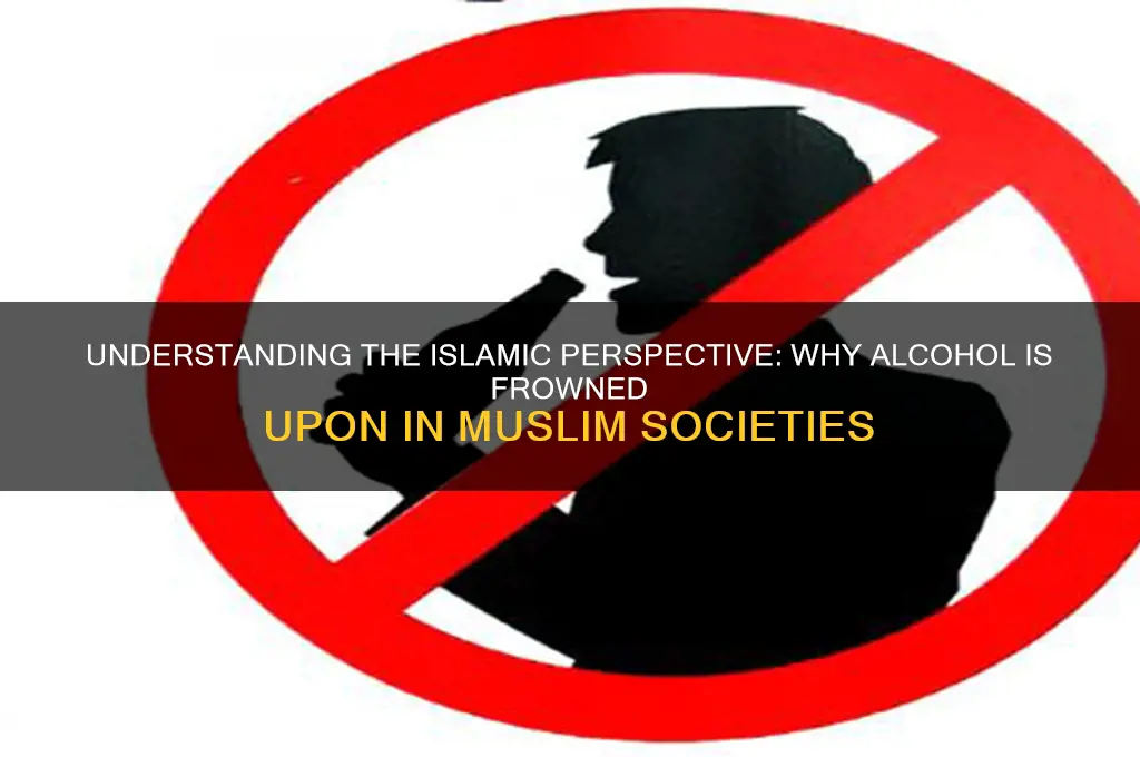 why is alcohol frowned upon in muslim societies