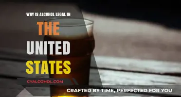 Why Alcohol Remains Legal in the United States: Exploring the Reasons