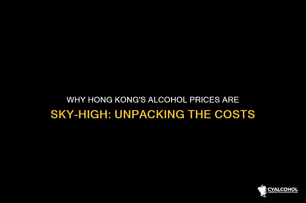 why is alcohol so expensive in hong kong