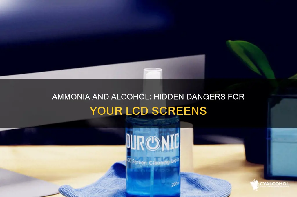 why is ammonia and alcohol damaging to lcd