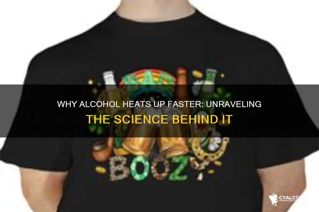 why is it easier to heat up alcohol