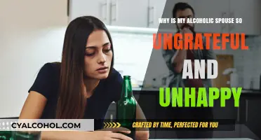 Ungrateful Alcoholic Spouse: Why So Unhappy?