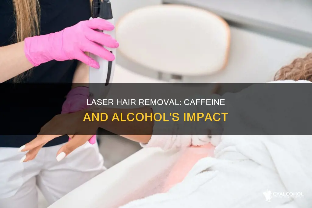 why no alcohol or caffeine before laser hair removal