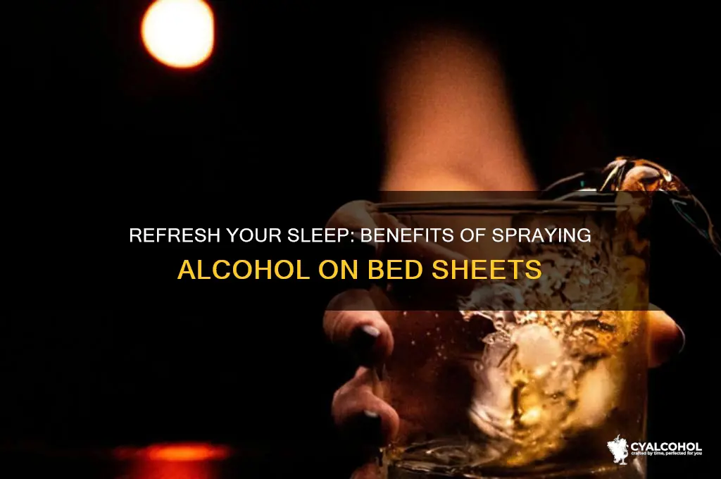 why should you spray alcohol on your sheets