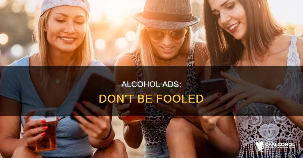 why shouldn t you trust the messages in alcohol advertisements