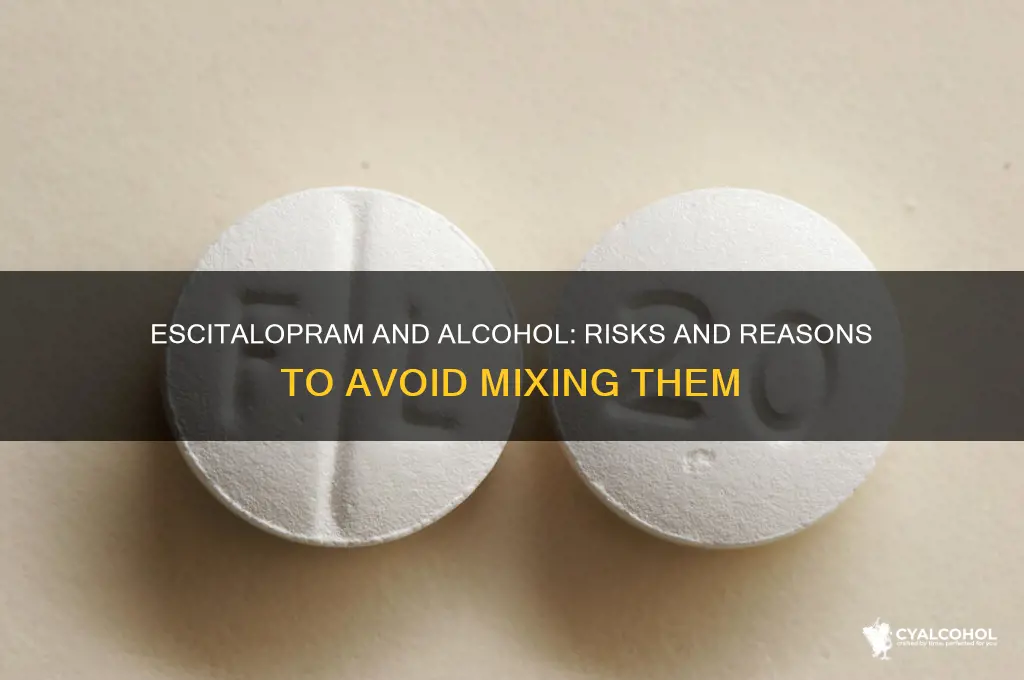 why shouls alcohol be avoided when takinf escitalopram