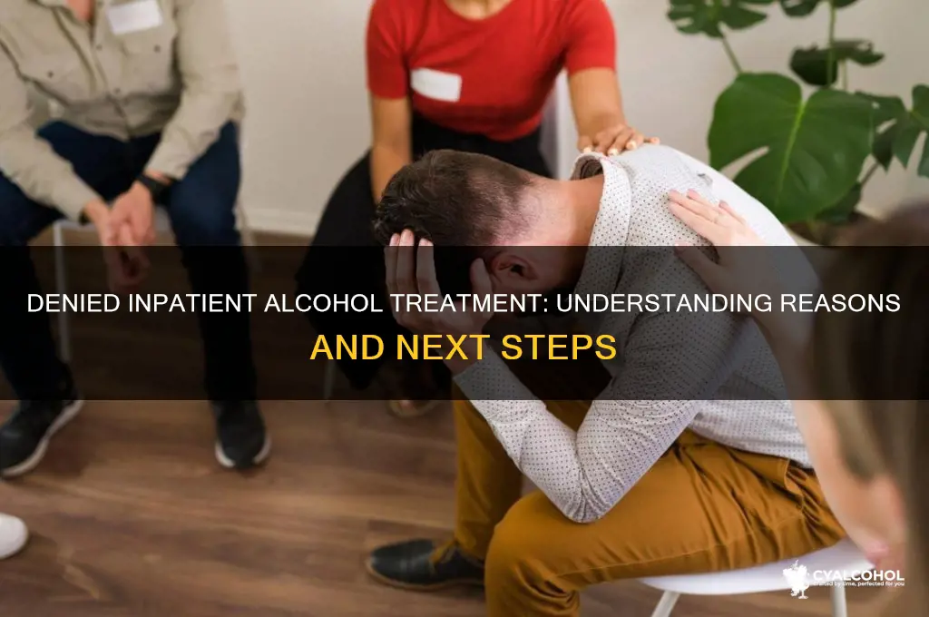 why was i turned away from inpatient alcohol