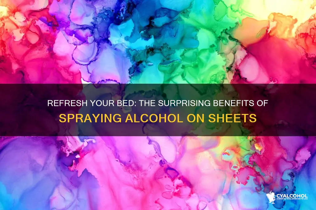 why would you spray alcohol on your sheets