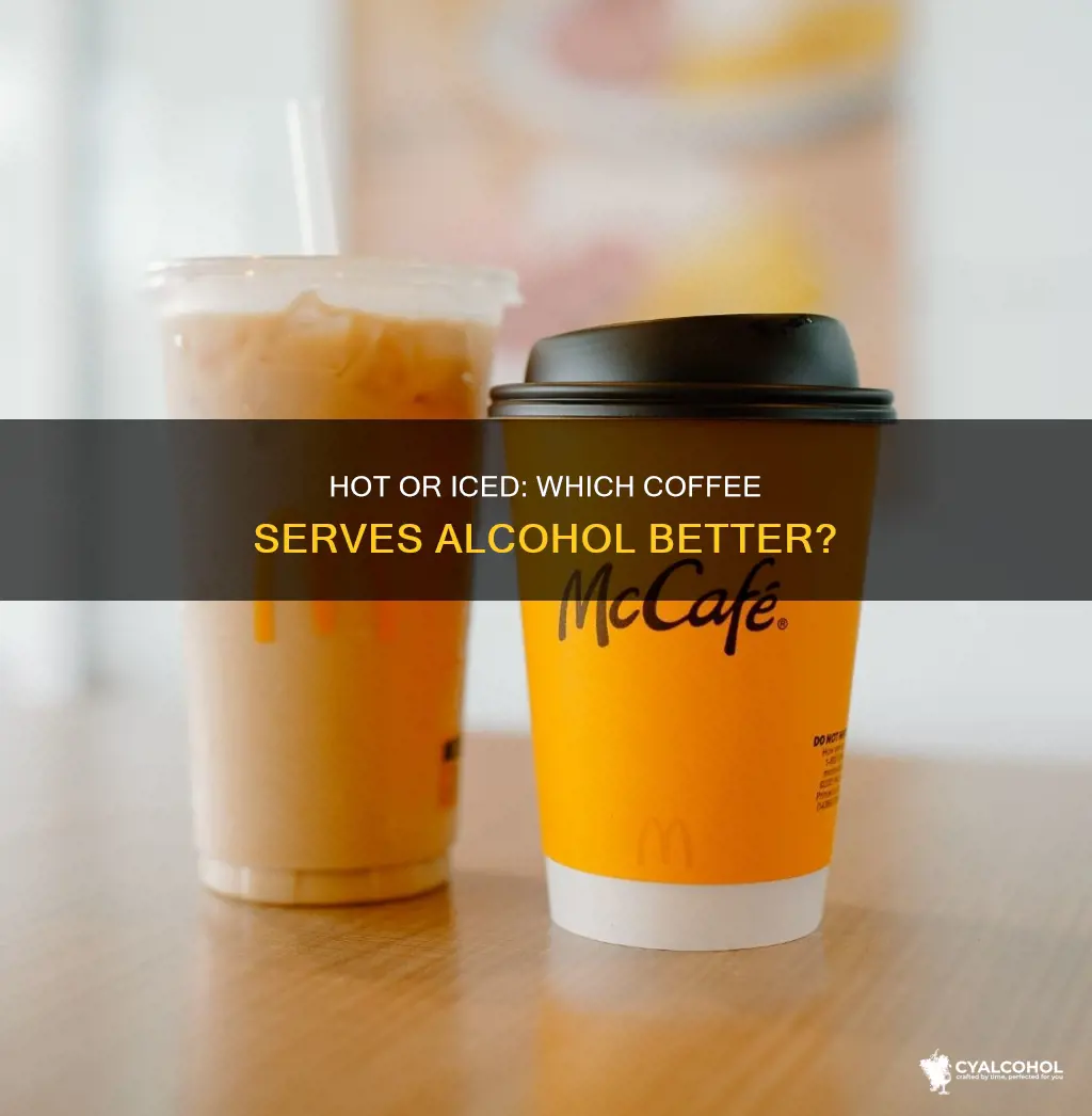 would alcohol be better in hot or iced coffee