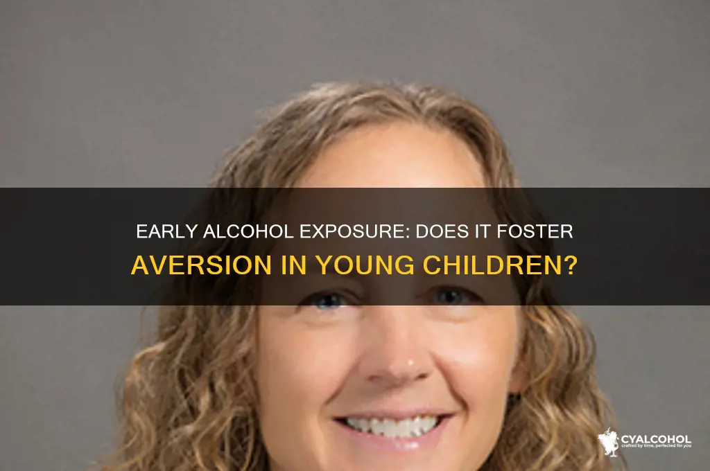 would giving young children alcohol amke them dislikeit